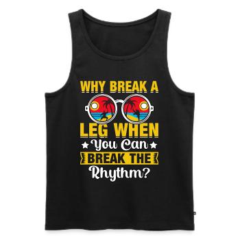 Warum ein Bein brechen, wenn man den Rhythmus brechen kann? - Männer Premium Bio Tank Top - Schwarz - Vorne - Michal (187cm)