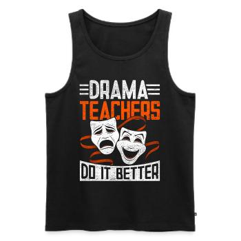 Schauspiellehrer Drama Teachers Do It Better - Männer Premium Bio Tank Top - Schwarz - Vorne - Michal (187cm)