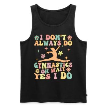 I don't always do gymnastics Oh wait, yes I m - Men's Premium Organic Tank Top - black - Front - Michal (187cm)