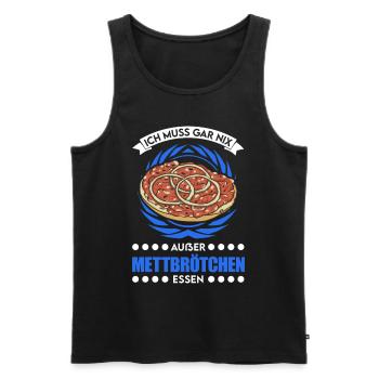 I don't have to eat anything except mett rolls Mett - Men's Premium Organic Tank Top - black - Front - Michal (187cm)