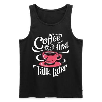 Coffee First Talk Later Coffee Junkie Office Saying - Men's Premium Organic Tank Top - black - Front - AI Model Male 178 light (178cm)
