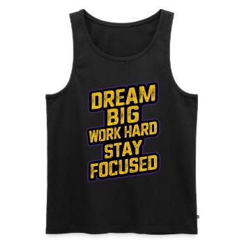 DREAM BIG WORK HARD STAY FOCUSED - Men's Premium Organic Tank Top - black - Front - AI Model Male 178 light (178cm)