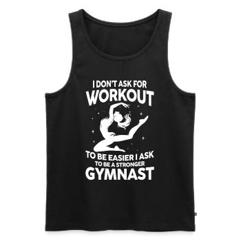 I Don't Ask For Workout Ask Be A Stronger Gymnast - Männer Premium Bio Tank Top - Schwarz - Vorne - Michal (187cm)