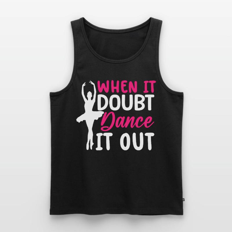 Ballet Dance Dancer When There Is Doubt Dance It Out Men's Premium Organic Tank Top