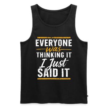 Everyone Was Thinking It I Just Said It - Männer Premium Bio Tank Top - Schwarz - Vorne - Michal (187cm)