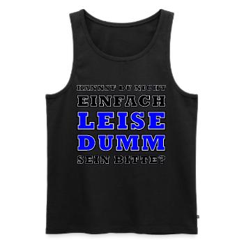 Kannst Du Nicht Einfach Leise Dumm Sein - Männer Premium Bio Tank Top - Schwarz - Vorne - Michal (187cm)