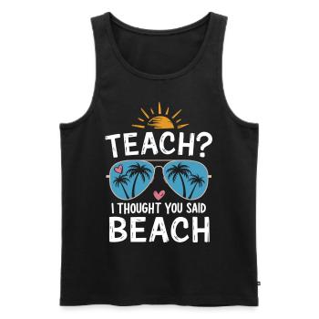 Teach? I Thought You Said Beach - Männer Premium Bio Tank Top - Schwarz - Vorne - Michal (187cm)
