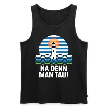 Na Denn Man Tau Leuchtturm Maritim Motiv - Männer Premium Bio Tank Top - Schwarz - Vorne - Michal (187cm)