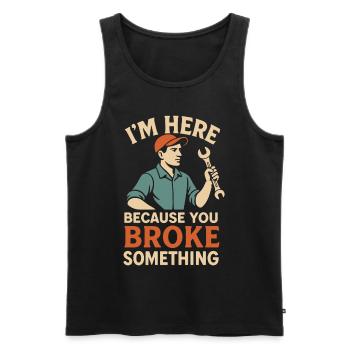 Ich Bin Hier Weil Du Etwas Kaputt Gemacht Hast - Männer Premium Bio Tank Top - Schwarz - Vorne - Michal (187cm)