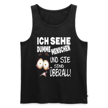ICH SEHE DUMME MENSCHEN UND SIE SIND ÜBERALL! - Männer Premium Bio Tank Top - Schwarz - Vorne - AI Model Male 178 light (178cm)