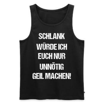Schlank Würde Ich Euch Nur Unnötig Geil Machen - Männer Premium Bio Tank Top - Schwarz - Vorne - Michal (187cm)