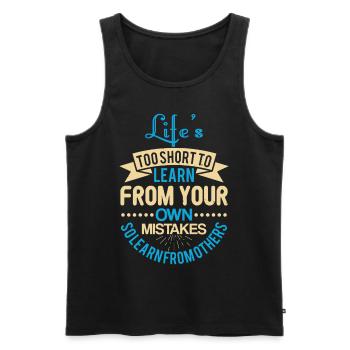 Life s too short to learn from your own mistakes - Männer Premium Bio Tank Top - Schwarz - Vorne - Michal (187cm)