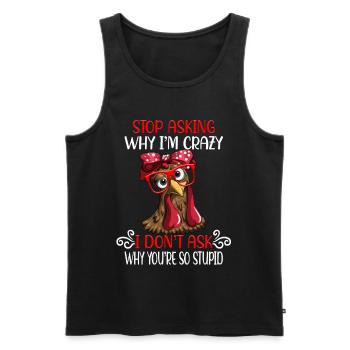 Funny chicken Stop asking why I'm crazy - Men's Premium Organic Tank Top - black - Front - AI Model Male 178 light (178cm)