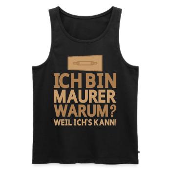Ich bin Maurer Warum weil ich's kann - Männer Premium Bio Tank Top - Schwarz - Vorne - Michal (187cm)