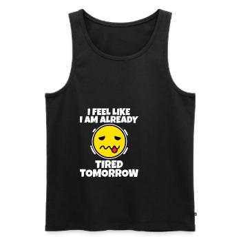 I feel like I am already tired tomorrow 3 - Men's Premium Organic Tank Top - black - Front - Michal (187cm)