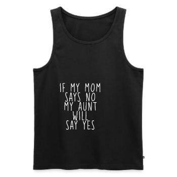 If My Mom Says No, My Aunt Will Say Yes - Männer Premium Bio Tank Top - Schwarz - Vorne - Michal (187cm)