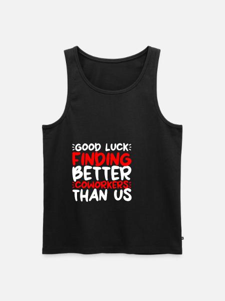 Good Luck Finding Better Coworkers Than Us 2 - Men's Premium Organic Tank Top - black