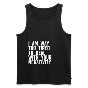 I Am Way Too Tired To Deal With Your Negativity 3 - Männer Premium Bio Tank Top - Schwarz - Vorne - AI Model Male 178 light (178cm)