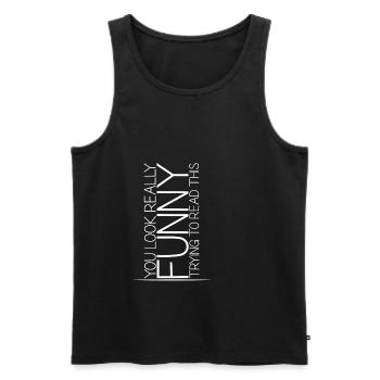 You look really funny trying to read this 4 - Men's Premium Organic Tank Top - black - Front - Michal (187cm)