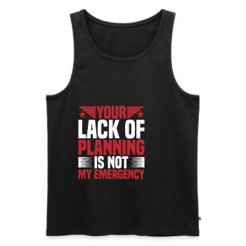 Your Lack Of Planning Is Not My Emergency 2 - Männer Premium Bio Tank Top - Schwarz - Vorne - AI Model Male 178 light (178cm)