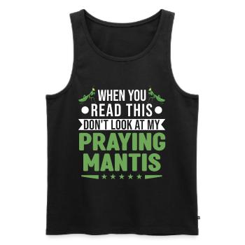 When you Read this Don't look at my Praying Mantis - Männer Premium Bio Tank Top - Schwarz - Vorne - Michal (187cm)