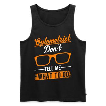 Optometrist Don't tell me What to do Optiker - Männer Premium Bio Tank Top - Schwarz - Vorne - AI Model Male 178 light (178cm)
