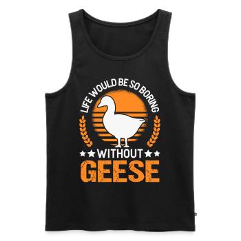 Life would be so boring without Geese Gänse - Männer Premium Bio Tank Top - Schwarz - Vorne - Michal (187cm)