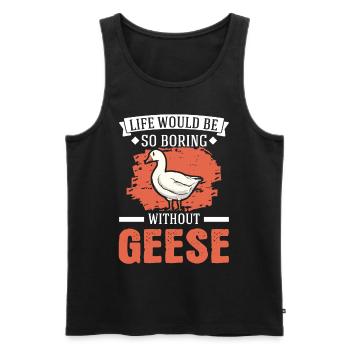 Life would be so boring without Geese Gänse - Männer Premium Bio Tank Top - Schwarz - Vorne - Michal (187cm)