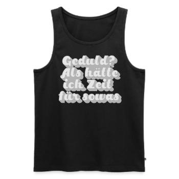 Geduld? Als hätte ich Zeit für sowas - Männer Premium Bio Tank Top - Schwarz - Vorne - Michal (187cm)