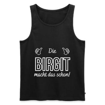 Damen Die Birgit macht das schon! Lustiger Spruch - Männer Premium Bio Tank Top - Schwarz - Vorne - AI Model Male 178 light (178cm)