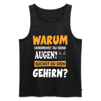 Warum verdrehst du deine Augen? Gehirn? - Männer Premium Bio Tank Top - Schwarz - Vorne - Michal (187cm)
