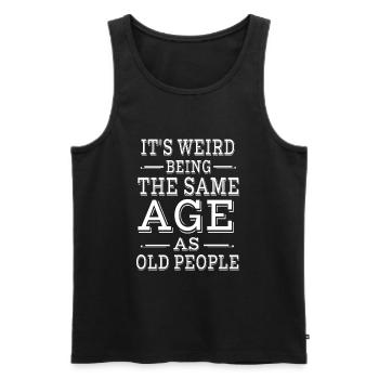 It's Weird Being The Same Age as Old People - Men's Premium Organic Tank Top - black - Front - AI Model Male 178 light (178cm)