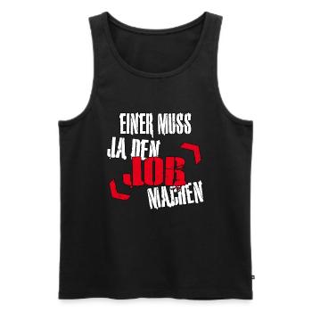 Einer muss ja den Job machen - Sarkasmus Zitat - Männer Premium Bio Tank Top - Schwarz - Vorne - Michal (187cm)