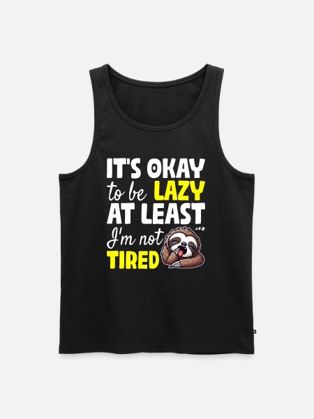 IT'S OKAY TO BE LAZY AT LEAST I'M NOT TIRED - Men's Premium Organic Tank Top - black