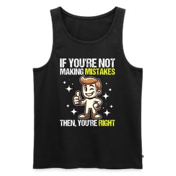 IF YOU RE NOT MAKING MISTAKES THEN YOU RE RIGHT - Men's Premium Organic Tank Top - black - Front - AI Model Male 178 light (178cm)