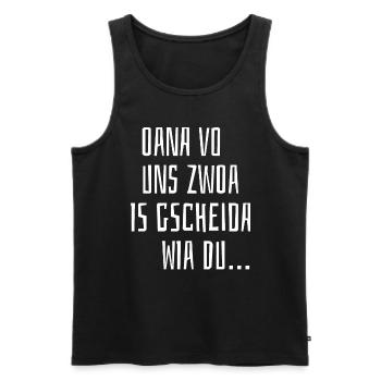 Oana Vo Uns Zwoa Is Gscheida Wia Du Bayern Witzig - Männer Premium Bio Tank Top - Schwarz - Vorne - Michal (187cm)