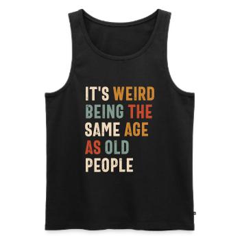Es ist komisch, im gleichen Alter wie alte Menschen zu sein - Männer Premium Bio Tank Top - Schwarz - Vorne - Michal (187cm)