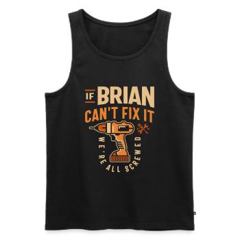 Wenn Brian es nicht reparieren kann, sind wir alle am - lustig - Männer Premium Bio Tank Top - Schwarz - Vorne - AI Model Male 178 light (178cm)