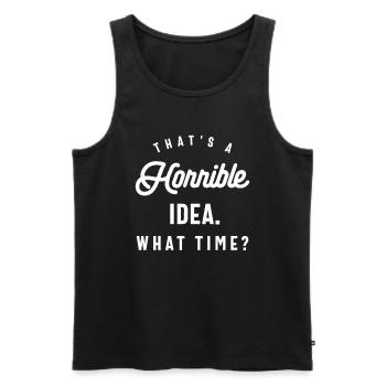 Das ist eine schreckliche Vorstellung, was für eine Uhrzeit lustig, sarkastisch - Männer Premium Bio Tank Top - Schwarz - Vorne - Michal (187cm)