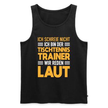 Tischtennis Trainer Werden Laut Tischtennis Coach - Männer Premium Bio Tank Top - Schwarz - Vorne - Michal (187cm)