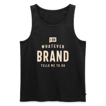 I Do Whatever Brand Tells Me To Do Name Brand - Men's Premium Organic Tank Top - black - Front - AI Model Male 178 light (178cm)