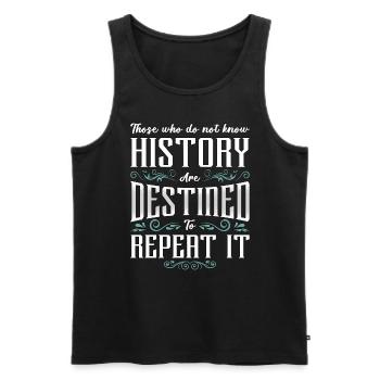 Historian Those Who Do History Teacher Historians - Men's Premium Organic Tank Top - black - Front - Michal (187cm)