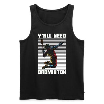 Badminton Y'all Need Badminton Loves Racquet Sport - Men's Premium Organic Tank Top - black - Front - AI Model Male 178 light (178cm)