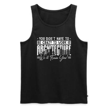 Architecture You Don't Have To Be Crazy Builder - Men's Premium Organic Tank Top - black - Front - AI Model Male 178 light (178cm)