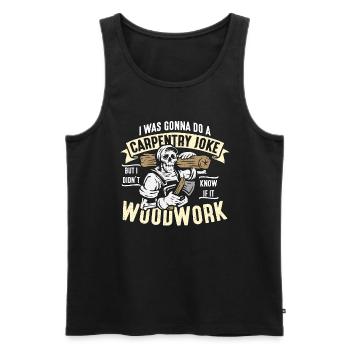 Carpenter I was going to do a carpentry joke woodwork - Men's Premium Organic Tank Top - black - Front - Michal (187cm)