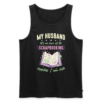 Scrapbooking My Husband Let's Me Have Papercraft - Men's Premium Organic Tank Top - black - Front - AI Model Male 178 light (178cm)