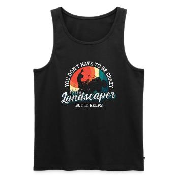 Landscaper You Don't Have To Be Crazy Lawn Mower - Männer Premium Bio Tank Top - Schwarz - Vorne - Michal (187cm)