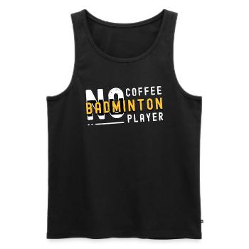Badminton Player No Coffee No Racquet Coffee Lover - Männer Premium Bio Tank Top - Schwarz - Vorne - Michal (187cm)