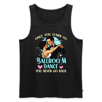 Ballroom Dance Once You Learn To Loves Dance Sport - Männer Premium Bio Tank Top - Schwarz - Vorne - Michal (187cm)