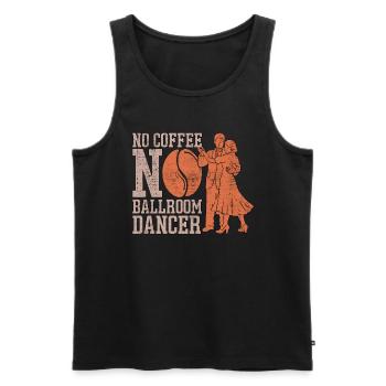 Ballroom Dancer No Coffee Dance Sport Coffee Lover - Men's Premium Organic Tank Top - black - Front - Michal (187cm)